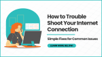 How to Troubleshoot Your Internet Connection: Simple Fixes for Common Issues