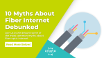 10 Myths About Fiber Internet Debunked