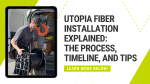 UTOPIA Fiber Installation Explained: The Process, Timeline, and Tips